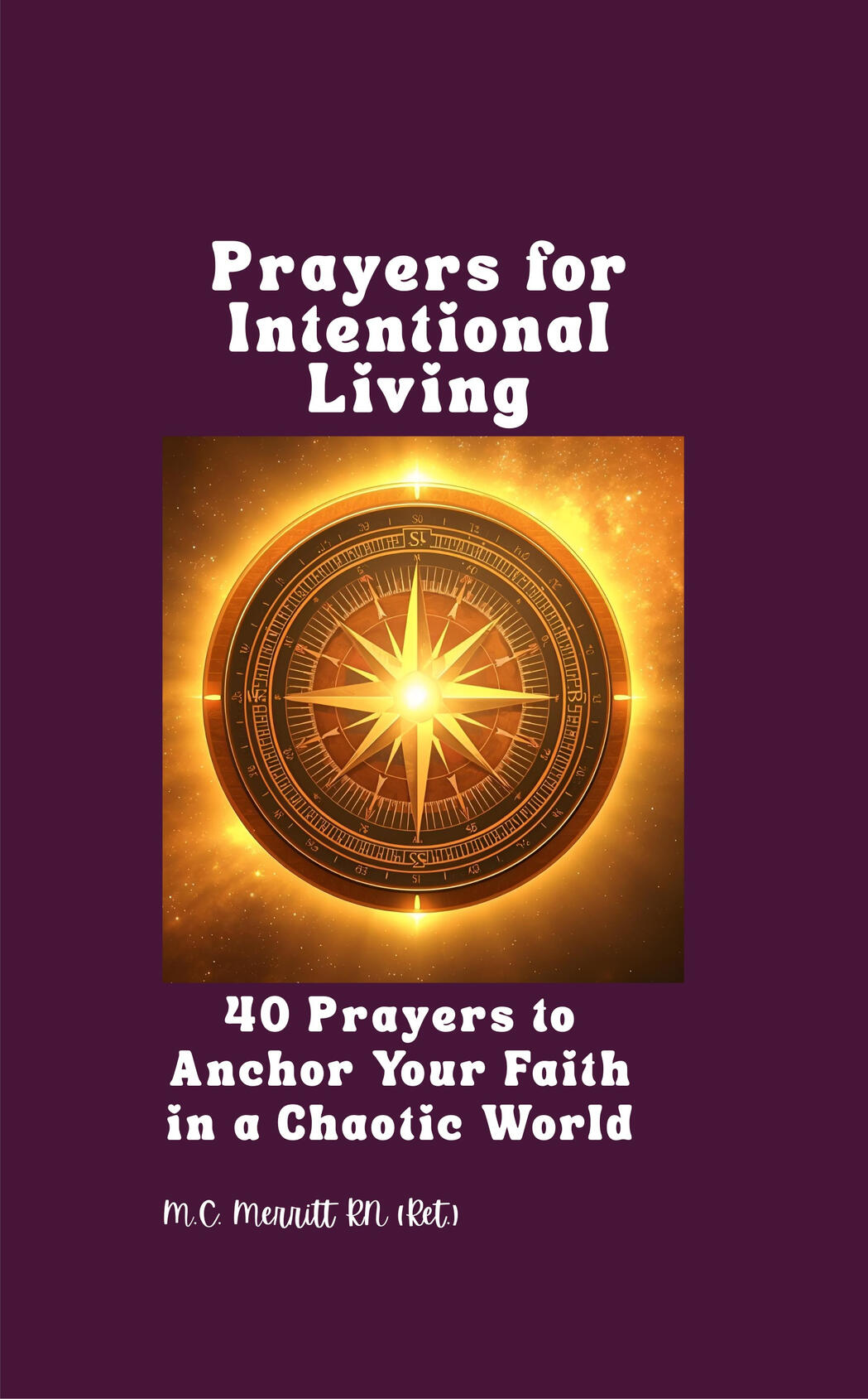 Prayers for Intentional Living 40 Prayers to Anchor Your Faith in a Chaotic World
