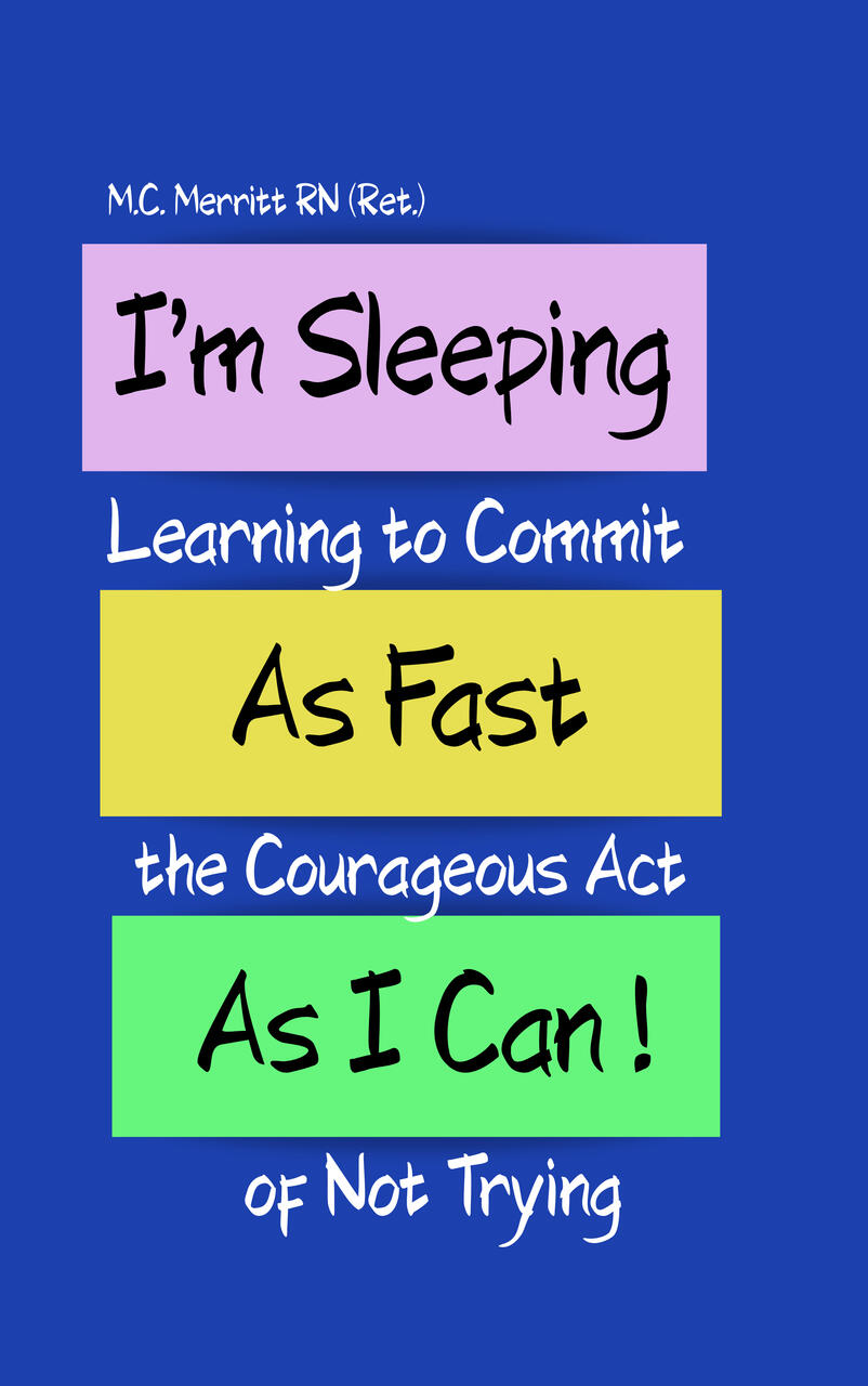 I'm Sleeping As Fast As I Can: Learning to Commit the Courageous Act of Not Trying