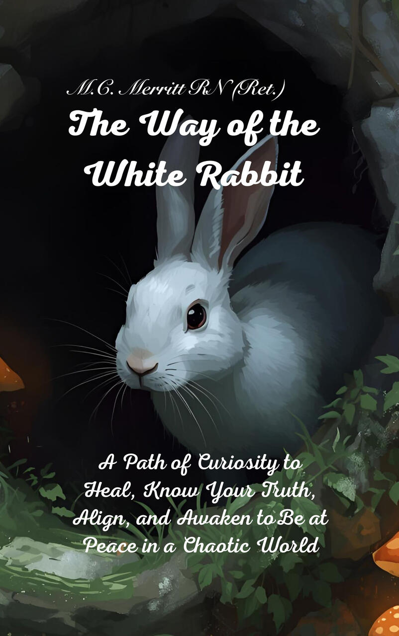 The Way of the White Rabbit A Path of Curiosity to Heal, Know Your Truth, Align, and Awaken to Be at Peace in a Chaotic World